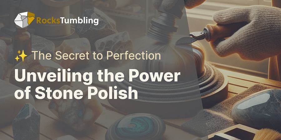 Unveiling the Power of Stone Polish - ✨ The Secret to Perfection