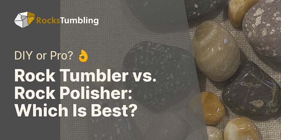 Rock Tumbler vs. Rock Polisher: Which Is Best? - DIY or Pro? 👌