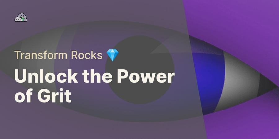 Unlock the Power of Grit - Transform Rocks π