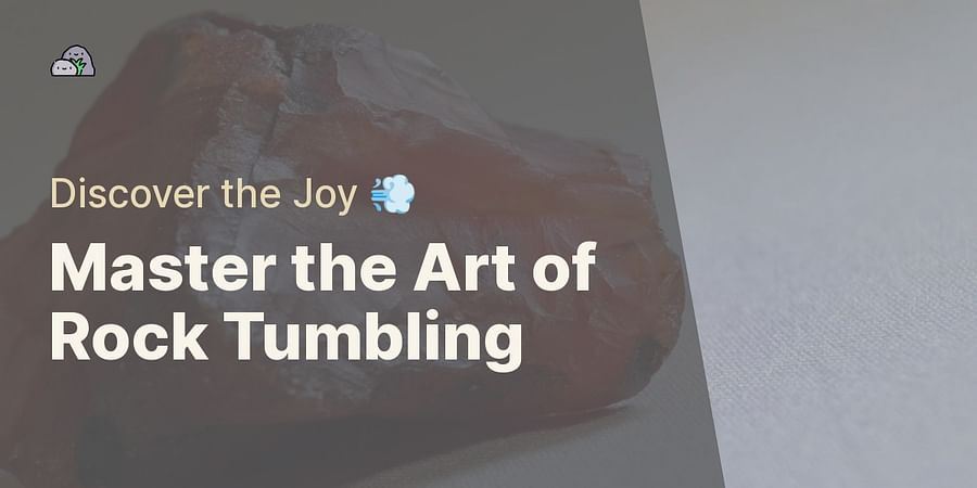 Master the Art of Rock Tumbling - Discover the Joy π¨