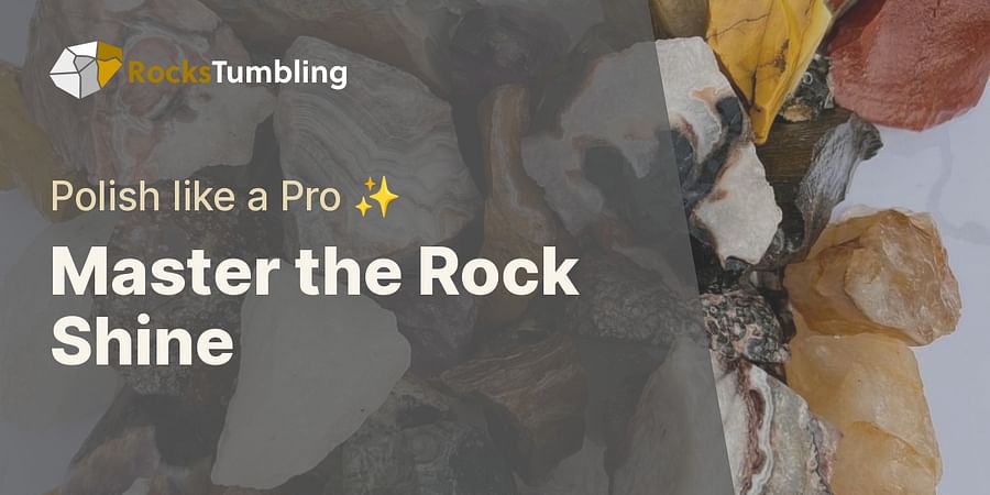 Master the Rock Shine - Polish like a Pro โจ