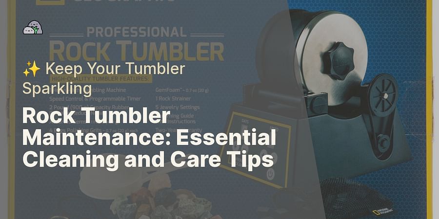 Rock Tumbler Maintenance: Essential Cleaning and Care Tips - โจ Keep Your Tumbler Sparkling